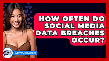 How Often Do Social Media Data Breaches Occur? - Everyday-Networking