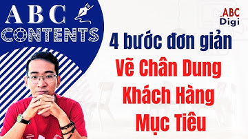 ▶▶ ABC Content |26| 4 bước vẽ chân dung khách hàng mục tiêu chi tiết nhất