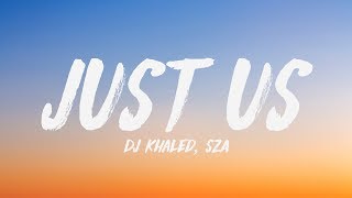 DJ Khaled - Just Us (Lyrics) ♪ ft. SZA