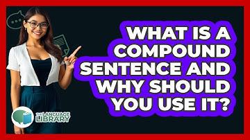What Is A Compound Sentence And Why Should You Use It? - The Language Library