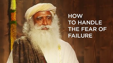Fear of failure motivational speech by Sadhguru