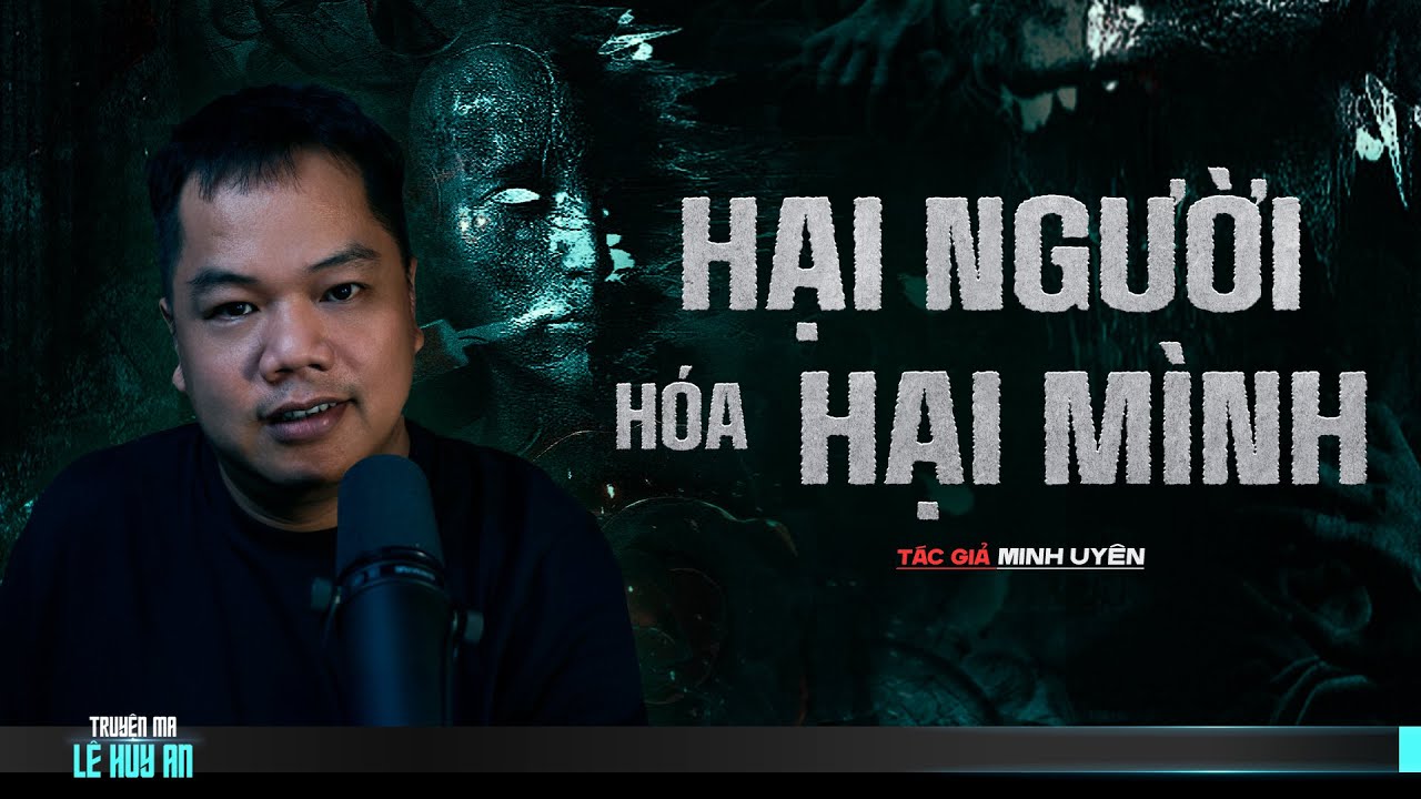 Nghe truyện ma audio HẠI NGƯỜI HÓA HẠI MÌNH | Truyện ma nhân quả báo ứng Lê Huy An diễn đọc