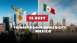 15 Best Things To Do In Mexico City, Mexico