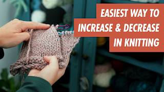 The EASIEST Way to INCREASE and DECREASE in Knitting