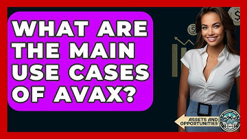 What Are The Main Use Cases Of AVAX? - AssetsandOpportunity.org