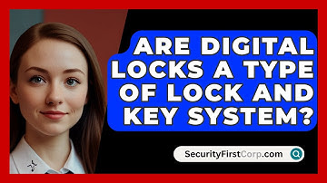 Are Digital Locks A Type Of Lock And Key System? - SecurityFirstCorp.com