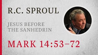 Jesus before the Sanhedrin (Mark 14:53–72) — A Sermon by R.C. Sproul