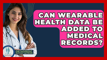 Can Wearable Health Data Be Added To Medical Records? - Orthopedic Support Network