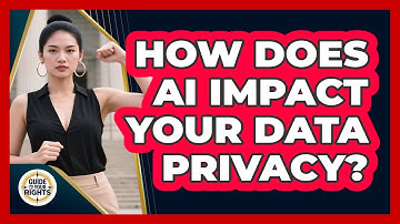 How Does AI Impact Your Data Privacy? - Guide To Your Rights