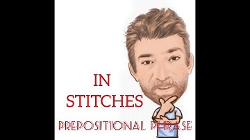 English Tutor Nick P Prepositional Phrase (53) In Stitches