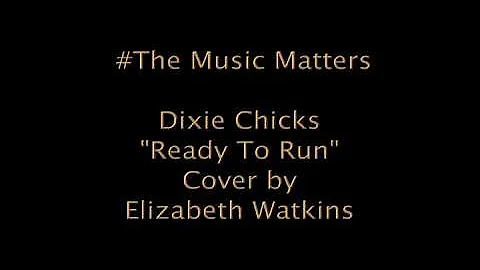 #The Music Matters:  Dixie Chicks "Ready To Run" cover by Elizabeth Watkins at age 14.