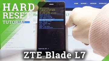 HARD RESET ZTE Blade L7 – Wipe Data / Bypass Screen Lock