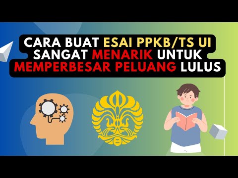 CARA MEMBUAT ESAI PPKB UI /TS UI YANG MENARIK UNTUK MEMPERBESAR PELUANG LULUS DI UI