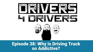 Drivers4Drivers | Episode 38: Why is Driving Truck so Addictive?