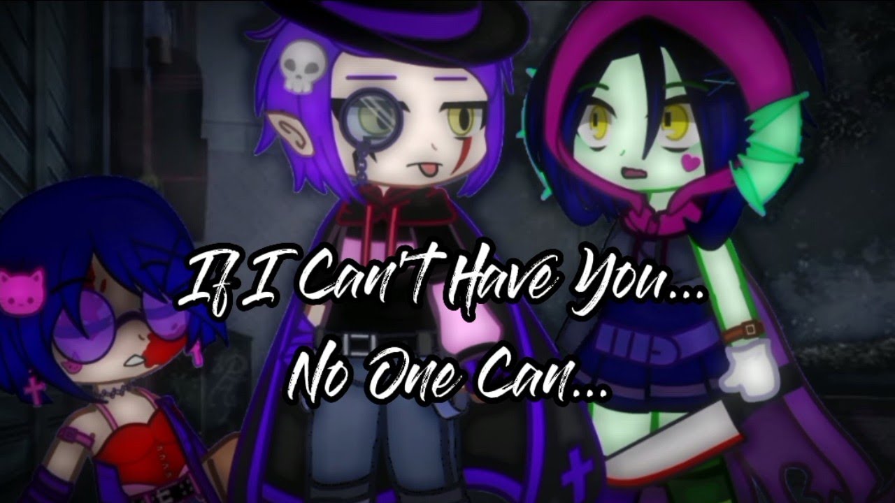 If I Can't Have You...No One Can/Gacha Club/Brawl Stars/Yandere