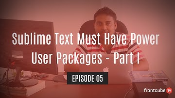 Sublime Text Must Have Power User Packages | Frontcube TV - Episode 05