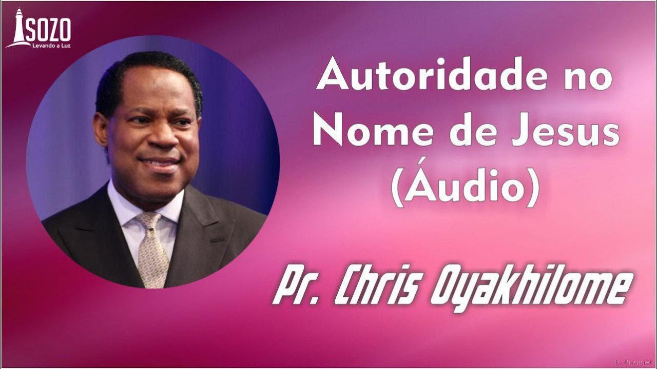 Pr. Chris Oyakhilome - Autoridade no Nome de Jesus (Áudio)