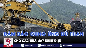 Đảm bảo cung ứng đủ than cho các nhà máy nhiệt điện - VNEWS