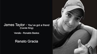 YOU VE GOT A FRIEND - RENATO GRACIA