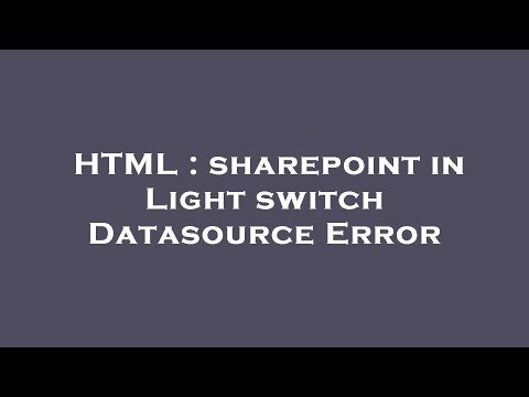 HTML : sharepoint in Light switch Datasource Error