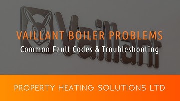 Vaillant Boiler Problems: Common Fault Codes & Troubleshooting
