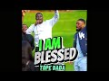 I am blessed  tope dada