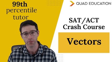 Your Guide To Vectors | SAT/ACT Crash Course