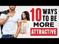 10 Instant Ways To Be More Attractive To Women (Proven By Science)