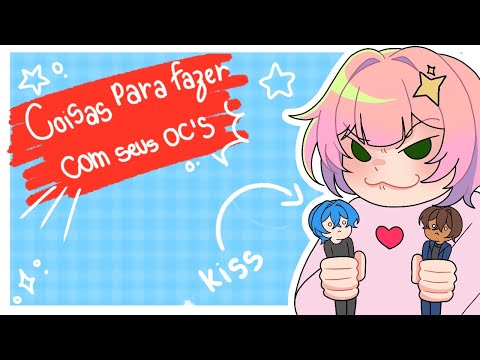 20 Coisas Para Fazer Com Seus OC'S Quando Você Está Sem Ideias