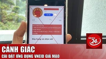 Cảnh giác yêu cầu cài đặt VNeID giả mạo | Tin tức 24h