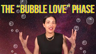 The 'Bubble Love' Phase