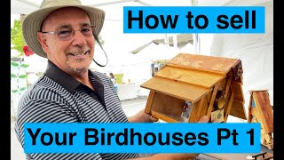 How to sell your birdhouses  part 1