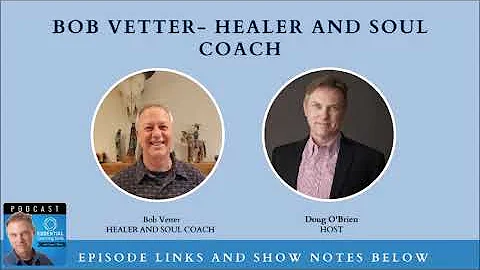 #37.  Interview with Bob Vetter- Healer and Soul C...