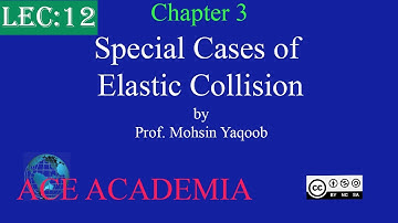 Special Cases of Elastic Collision | Chapter 3 Motion and Force | Lecture 12 | Physics| ACE Academia
