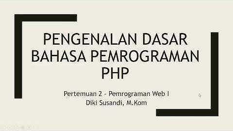 Pertemuan 2 Pemrograman Web I Pengenalan Dasar Bahasa Pemrograman PHP