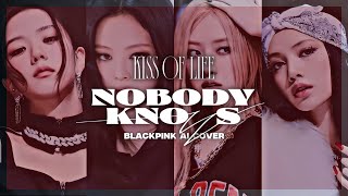 [AI COVER] 'NOBODY KNOWS' - BLACKPINK