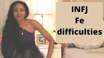 INFJ , Fe (extroverted Feeling) Difficulties