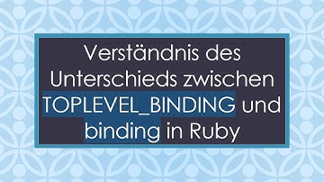 Verständnis des Unterschieds zwischen TOPLEVEL_BINDING und binding in Ruby