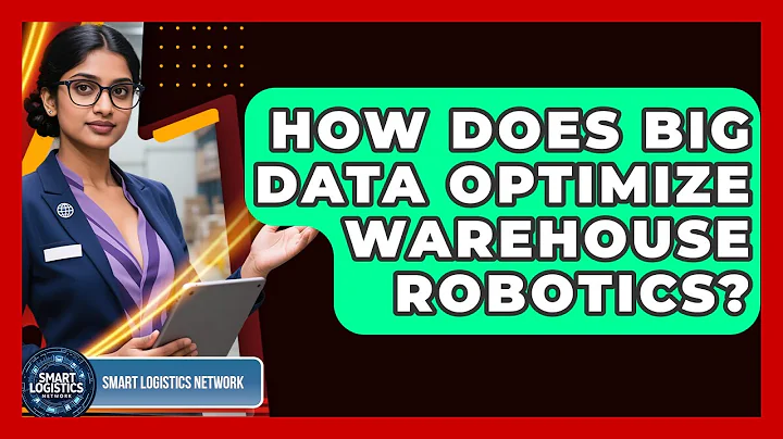 How Does Big Data Optimize Warehouse Robotics? - Smart Logistics Network
