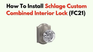 How To Install Schlage Custom Combined Interior Lock (FC21) – Quick Guide with Setup Tips