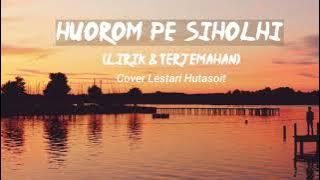 Lirik & Terjemahan || HUOROM PE SIHOLHI - Cover Lestari Hutasoit