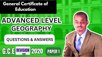 GCE Advanced Level Geography Paper 1, 2020. Revisions. Questions and Answers. Past Questions.
