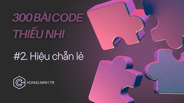 [300 BÀI CODE THIẾU NHI] #2 | Hiệu chẵn lẻ