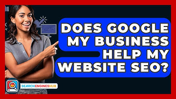 Does Google My Business Help My Website SEO? - SearchEnginesHub.com