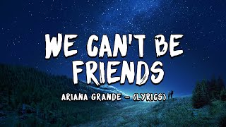 Ariana Grande - we can't be friends (wait for your love) - (Lyrics)