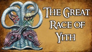 The Great Race of Yith - (Exploring the Cthulhu Mythos)