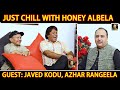 Just Chill With Honey Albela | Episode 4 | Honey Albela | Javed Kodu | Azhar Rangeel
