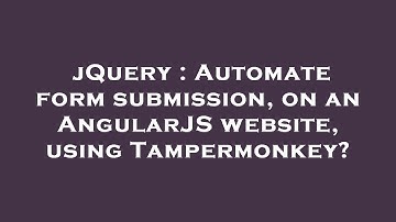 jQuery : Automate form submission, on an AngularJS website, using Tampermonkey?
