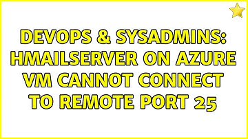 DevOps & SysAdmins: hMailServer on Azure VM cannot connect to remote port 25
