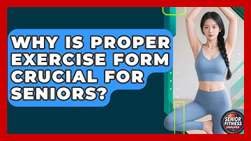 Why Is Proper Exercise Form Crucial For Seniors? - Senior Fitness Simplified